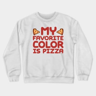 My Favorite Color Is Pizza Crewneck Sweatshirt